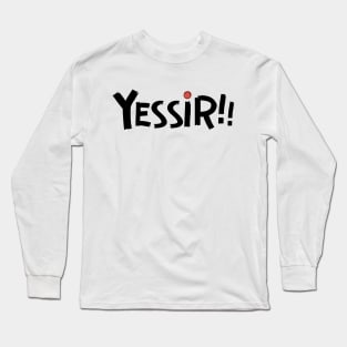 Yessir! Long Sleeve T-Shirt